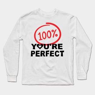 100% You Are Perfect for anniversary, relationship and valentine Long Sleeve T-Shirt